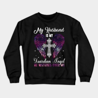 My Husband Is Guardian Angel He Watches Over Me Crewneck Sweatshirt
